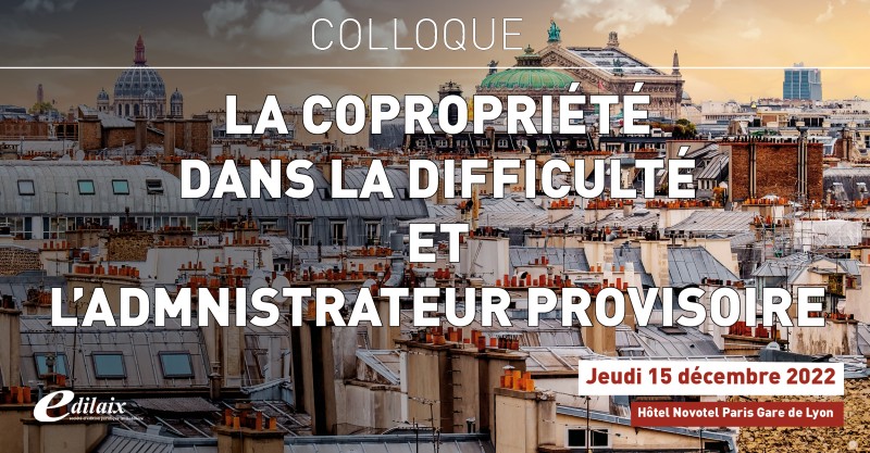 COLLOQUE • La copropriété dans la difficulté et l’administrateur provisoire